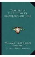 Chapters In The History Of Loughborough (1883)