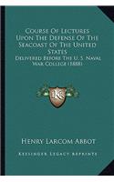 Course of Lectures Upon the Defense of the Seacoast of the United States