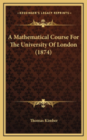 A Mathematical Course for the University of London (1874)