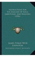 Instructions For The Analysis Of Soils, Limestones, And Manures (1856): (English)