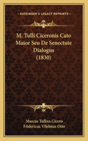 M. Tulli Ciceronis Cato Maior Seu De Senectute Dialogus (1830): (English)