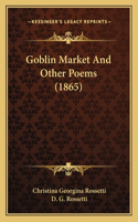 Goblin Market And Other Poems (1865)