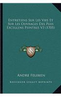 Entretiens Sur Les Vies Et Sur Les Ouvrages Des Plus Excellens Peintres V3 (1705)