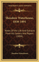 Theodore Waterhouse, 1838-1891