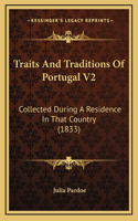 Traits And Traditions Of Portugal V2: Collected During A Residence In That Country (1833)