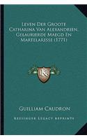 Leven Der Groote Catharina Van Alexandrien, Gelaurierde Maegd En Martelaresse (1771)