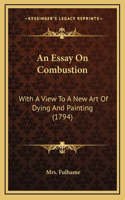 An Essay On Combustion: With A View To A New Art Of Dying And Painting (1794)(English)
