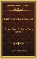 Saint-Clair Des Isles V2: Ou Les Exiles E L'Isle de Barra (1808)