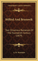 Stilfrid And Brunswik: Two Chivalrous Romances Of The Fourteenth Century (1879)