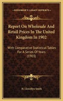 Report On Wholesale And Retail Prices In The United Kingdom In 1902