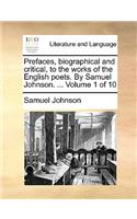 Prefaces, Biographical and Critical, to the Works of the English Poets. by Samuel Johnson. ... Volume 1 of 10