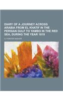 Diary of a Journey Across Arabia from El Khatif in the Persian Gulf to Yambo in the Red Sea, During the Year 1819