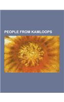 People from Kamloops: Aaron Keller, Allan McLean (Outlaw), Allison MacInnes, Andrea Smith, Benjamin Ayres, Bert Marshall, Bob Mowat, Brendon