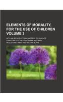 Elements of Morality, for the Use of Children; With an Introductory Address to Parents Volume 3