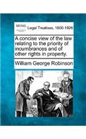 Concise View of the Law Relating to the Priority of Incumbrances and of Other Rights in Property.