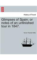 Glimpses of Spain; Or Notes of an Unfinished Tour in 1847.