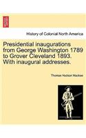Presidential Inaugurations from George Washington 1789 to Grover Cleveland 1893. with Inaugural Addresses.