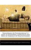 Paranormal or Psychological? a Look at Paranormal Experiences and Areas of Research in Parapsychology