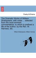 The Dramatic Works of William Shakspeare; With Notes ... Selected from the Most Eminent Commentators