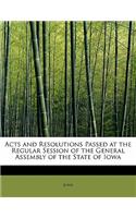 Acts and Resolutions Passed at the Regular Session of the General Assembly of the State of Iowa