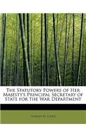 The Statutory Powers of Her Majesty's Principal Secretary of State for the War Department