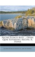 Alcimi Ecdicii Aviti ... Opera Quae Supersunt, Recens. R. Peiper