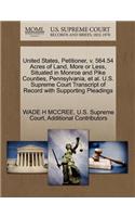 United States, Petitioner, V. 564.54 Acres of Land, More or Less, Situated in Monroe and Pike Counties, Pennsylvania, et al. U.S. Supreme Court Transcript of Record with Supporting Pleadings