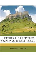 Lettres De Frédéric Ozanam, 1: 1831-1853...