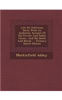 Life of Jefferson Davis: With an Authentic Account of His Private and Public Career, and His Death and Burial... - Primary Source Edition(English)