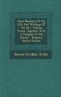 Some Memoirs of the Life and Writings of the REV. Thomas Prince, Together with a Pedigree of His Family