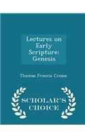 Lectures on Early Scripture: Genesis - Scholar's Choice Edition