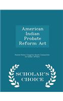 American Indian Probate Reform ACT - Scholar's Choice Edition