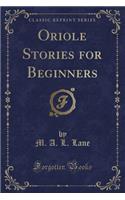 Oriole Stories for Beginners (Classic Reprint)