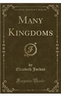 Many Kingdoms (Classic Reprint): (English)
