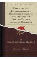 ErklÃ¤rung Der Pastoralbriefe, Mit Besonderer Beziehung Auf Authentie Und Ort Und Zeit Der Abfassung Derselben (Classic Reprint)