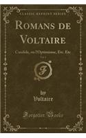 Romans de Voltaire, Vol. 1: Candide, Ou l'Optimisme, Etc. Etc (Classic Reprint)
