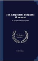 The Independent Telephone Movement: Its Inception And Progress