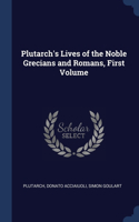 Plutarch's Lives of the Noble Grecians and Romans, First Volume