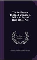 The Problems of Boyhood; A Course in Ethics for Boys of High-School Age