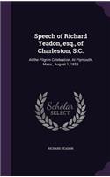 Speech of Richard Yeadon, esq., of Charleston, S.C.: At the Pilgrim Celebration, At Plymouth, Mass., August 1, 1853