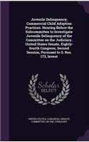 Juvenile Delinquency; Commercial Child Adoption Practices. Hearing Before the Subcommittee to Investigate Juvenile Delinquency of the Committee on the Judiciary. United States Senate, Eighty-fourth Congress, Second Session, Pursuant to S. Res. 173,