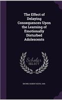 The Effect of Delaying Consequences Upon the Learning of Emotionally Disturbed Adolescents