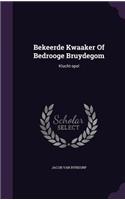 Bekeerde Kwaaker Of Bedrooge Bruydegom: Klucht-spel