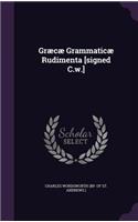 Græcæ Grammaticæ Rudimenta [signed C.w.]