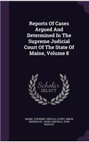 Reports of Cases Argued and Determined in the Supreme Judicial Court of the State of Maine, Volume 8