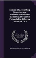 Manual of Accounting, Reporting and Business Procedure of the City and County of Philadelphia. Effective January I, 1914: (English)