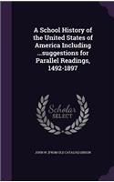 School History of the United States of America Including ...suggestions for Parallel Readings, 1492-1897