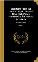 Selections From the Letters, Despatches, and Other State Papers Preserved in the Bombay Secretariat