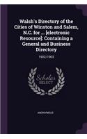 Walsh's Directory of the Cities of Winston and Salem, N.C. for ... [electronic Resource]: Containing a General and Business Directory: 1902/1903