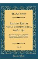 Regesta Regum Anglo-Normannorum, 1066-1154, Vol. 3: Regesta Regis Stephani AC Mathildis Imperatricis AC Gaufridi Et Henrici Ducum Normannorum, 1135-1154 (Classic Reprint)